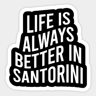 Life is always better in Santorini Sticker